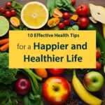 10 Effective Health Tips for a Happier and Healthier Life